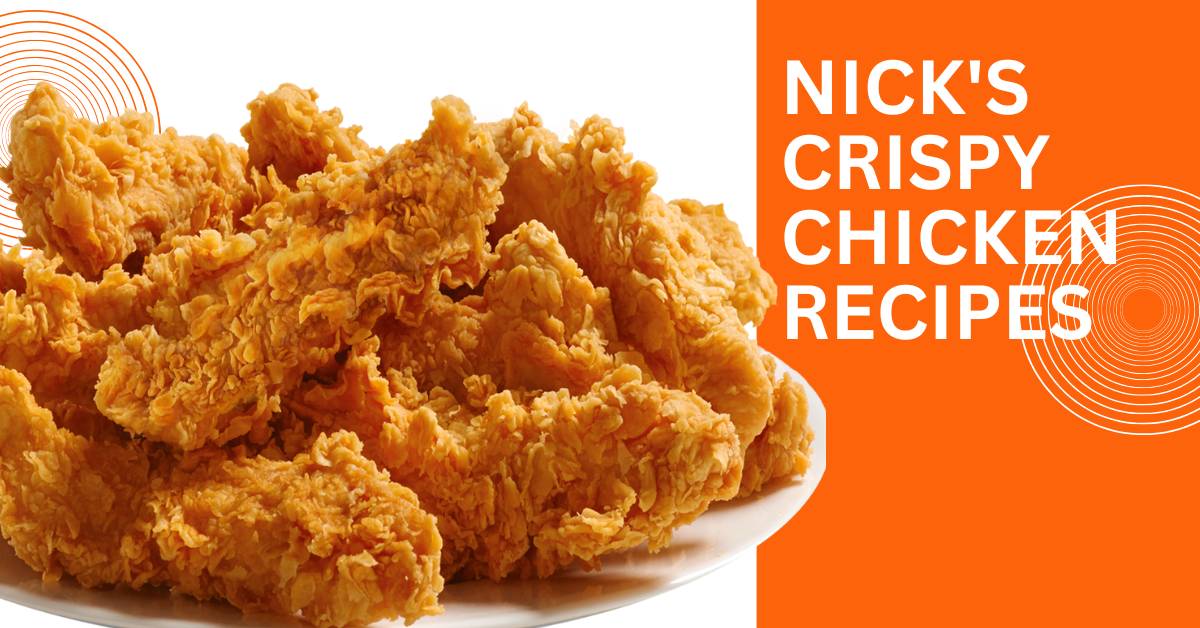 Nick’s Crispy Chicken Recipes: Savor the Irresistible Crunch! 