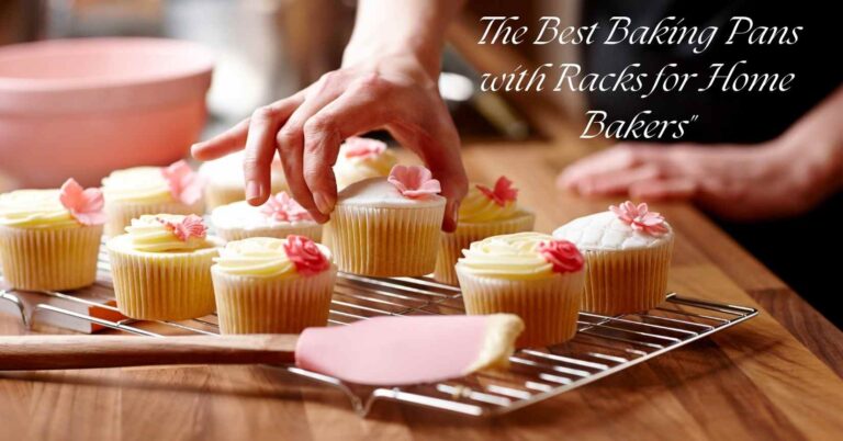 The Best Baking Pans with Racks for Home Bakers"