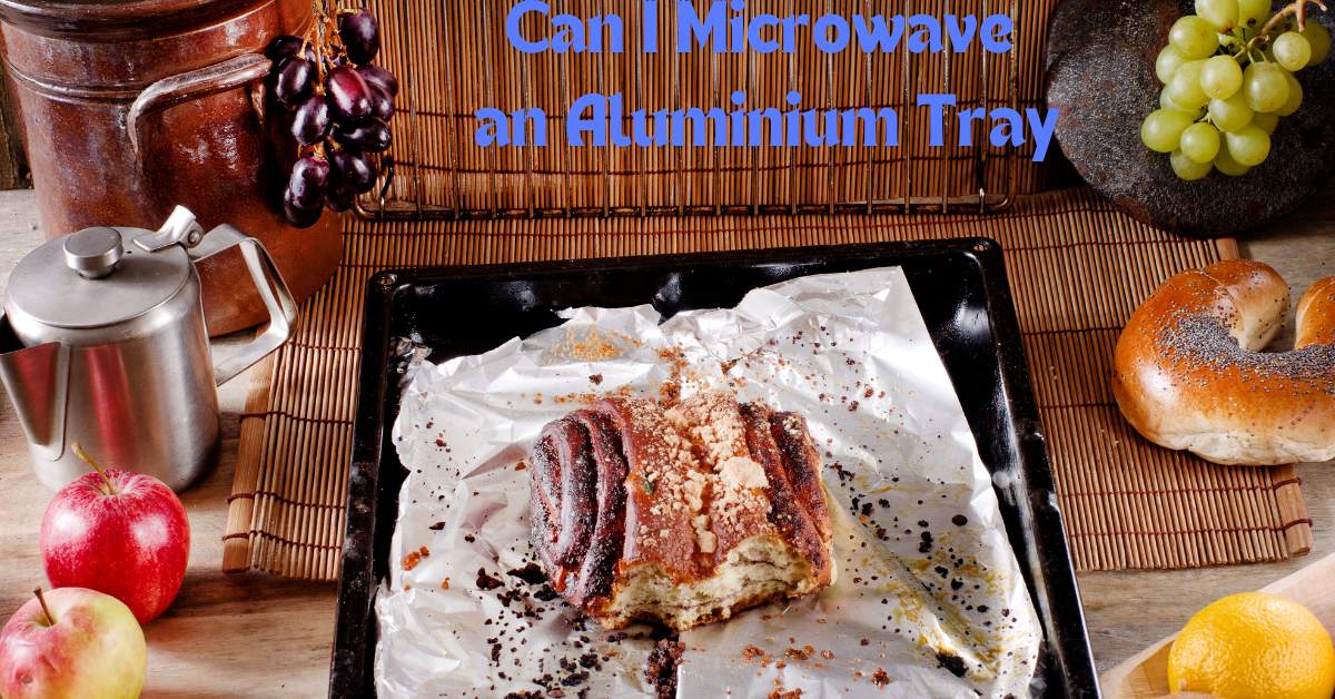 Can I Microwave an Aluminium Tray