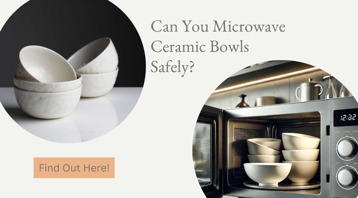 Can You Microwave Ceramic Bowls Safely? Find Out Here!