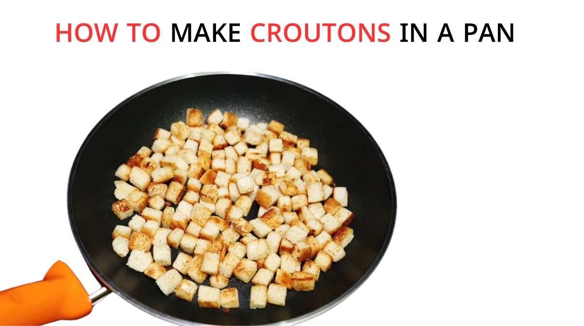 How to Make Croutons in a Pan